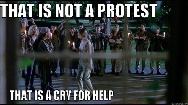 PCU CRY FOR HELP - THAT IS NOT A PROTEST           THAT IS A CRY FOR HELP                                Misc