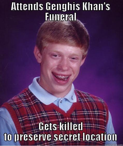 BBB Attends a funeral - ATTENDS GENGHIS KHAN'S FUNERAL GETS KILLED TO PRESERVE SECRET LOCATION Bad Luck Brian