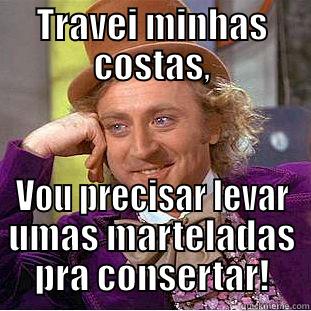 TRAVEI MINHAS COSTAS, VOU PRECISAR LEVAR UMAS MARTELADAS PRA CONSERTAR! Creepy Wonka