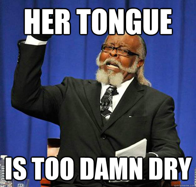 her tongue Is too damn dry  Jimmy McMillan