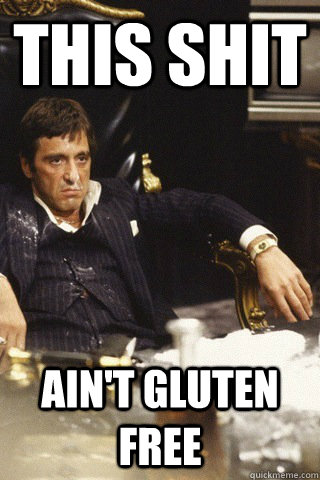 This shit ain't gluten free - This shit ain't gluten free  Tony montana cocaine