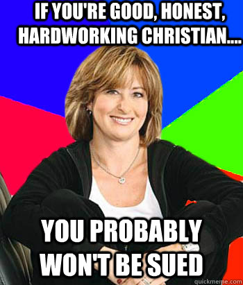 If you're good, honest, hardworking Christian.... You probably won't be sued  Sheltering Suburban Mom