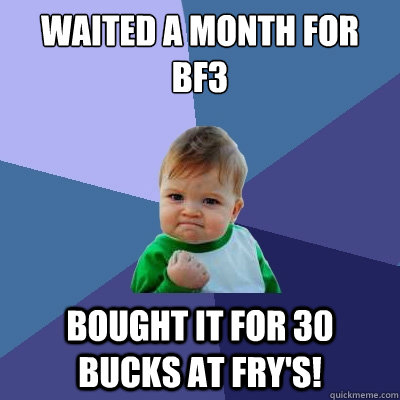 Waited a month for BF3 Bought it for 30 bucks at Fry's!   Success Kid