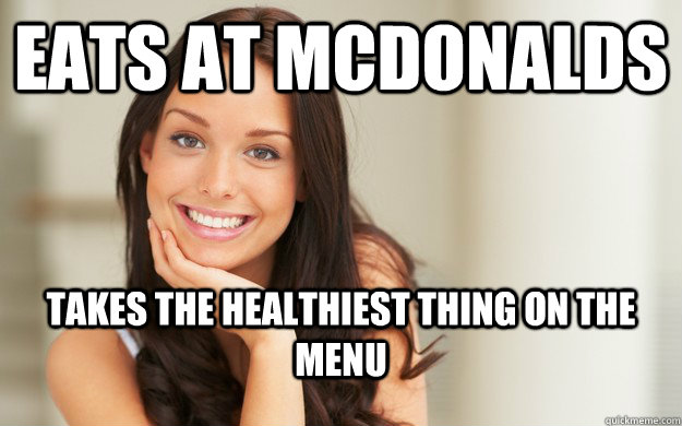 Eats at McDonalds Takes the healthiest thing on the menu  Good Girl Gina