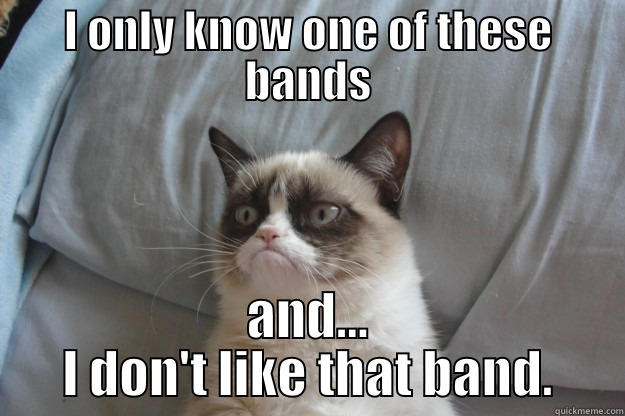 dat thrash show - I ONLY KNOW ONE OF THESE BANDS AND... I DON'T LIKE THAT BAND. Grumpy Cat