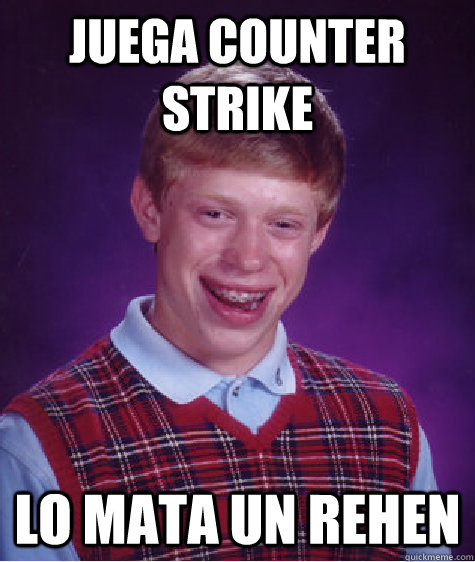 Juega Counter Strike Lo Mata un REHen  Bad Luck Brian