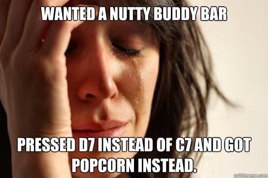 Wanted a Nutty Buddy Bar pressed d7 instead of c7 and got popcorn instead.  First World Problems