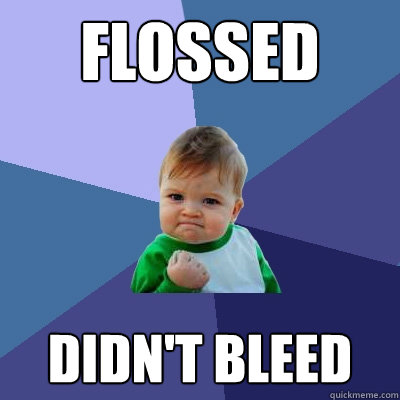 Flossed Didn't Bleed  Success Kid