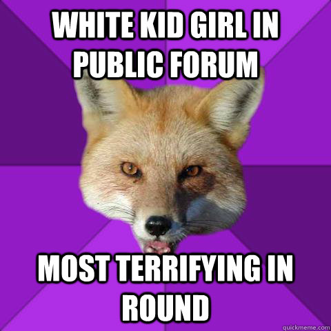 white kid girl in public forum most terrifying in round  Forensics Fox