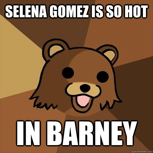 selena gomez is so hot in barney  Pedobear