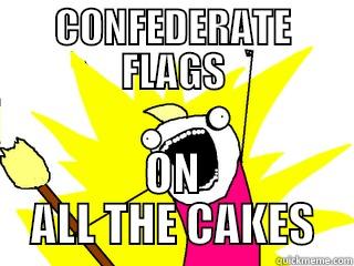 CONFEDERATE FLAGS ON ALL THE CAKES All The Things