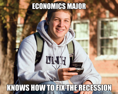 Economics Major Knows how to fix the recession  College Freshman