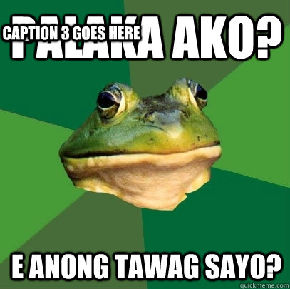 palaka ako? e anong tawag sayo? Caption 3 goes here - palaka ako? e anong tawag sayo? Caption 3 goes here  Foul Bachelor Frog