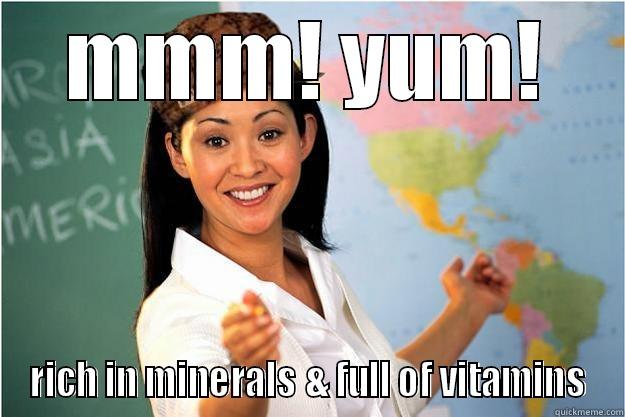 MMM! YUM! RICH IN MINERALS & FULL OF VITAMINS Scumbag Teacher