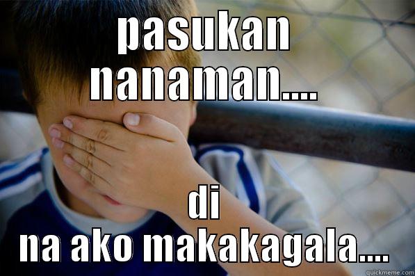 PASUKAN NANAMAN.... DI NA AKO MAKAKAGALA.... Confession kid