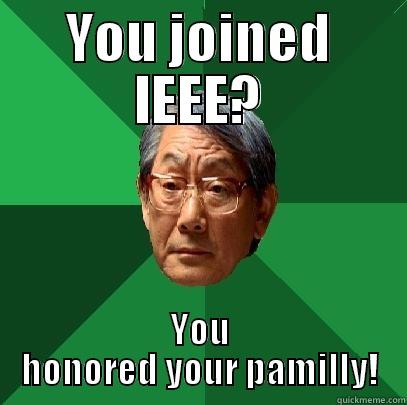 IEEE recruitment day - YOU JOINED IEEE? YOU HONORED YOUR PAMILLY! High Expectations Asian Father