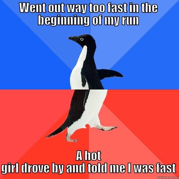 WENT OUT WAY TOO FAST IN THE BEGINNING OF MY RUN A HOT GIRL DROVE BY AND TOLD ME I WAS FAST Socially Awkward Awesome Penguin