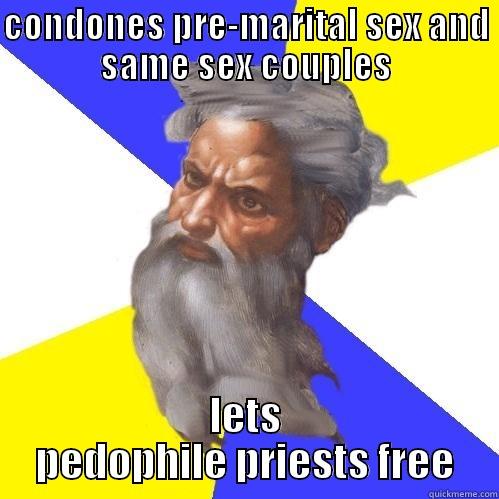 CONDONES PRE-MARITAL SEX AND SAME SEX COUPLES LETS PEDOPHILE PRIESTS FREE Advice God