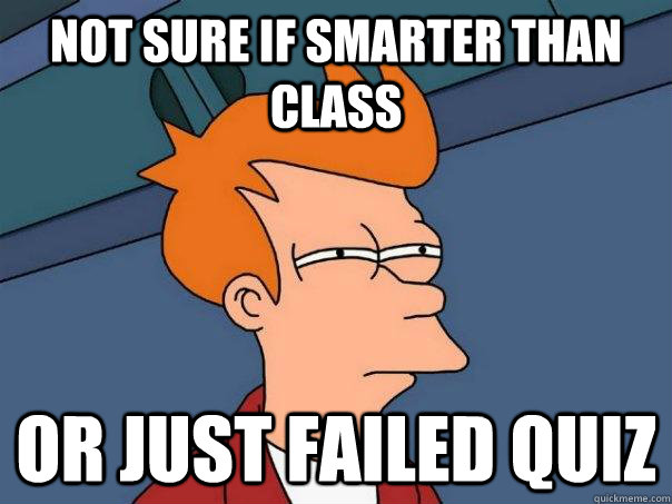 Not sure if smarter than class or just failed quiz  Futurama Fry