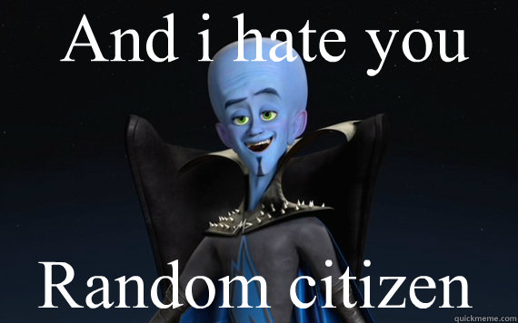 And i hate you Random citizen  megamind is better