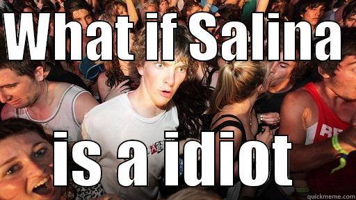 Hahah asdas ads - WHAT IF SALINA  IS A IDIOT Sudden Clarity Clarence