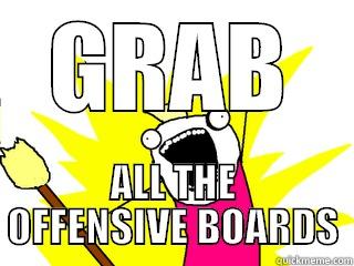 GRAB ALL THE OFFENSIVE BOARDS All The Things