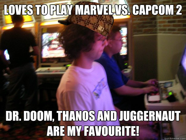 Loves to play Marvel vs. Capcom 2 Dr. Doom, Thanos and Juggernaut are my favourite!  Scumbag Fighting Game Player