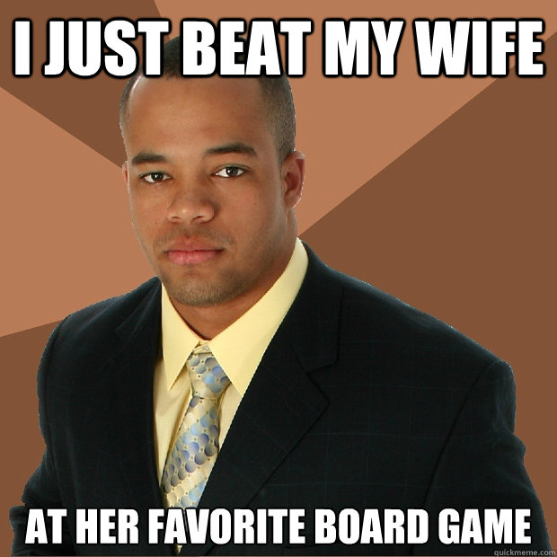 I just beat my wife at her favorite board game  Successful Black Man