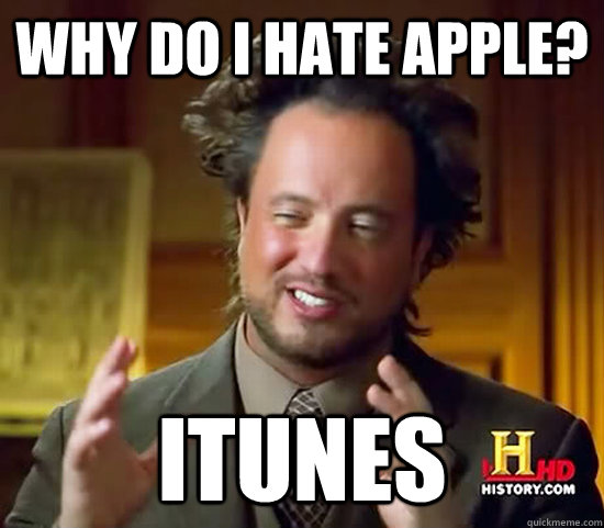 Why do I hate Apple? ITunes  Ancient Aliens