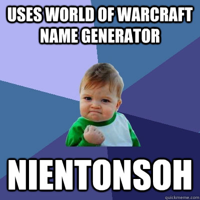 Uses World of Warcraft name generator Nientonsoh  Success Kid