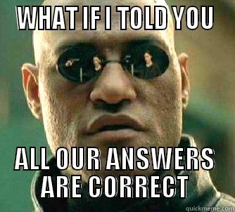  WHAT IF I TOLD YOU  ALL OUR ANSWERS ARE CORRECT Matrix Morpheus