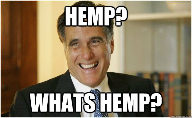 Hemp? Whats hemp? - Hemp? Whats hemp?  Mitt Romney