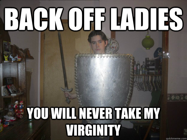 Back off ladies You will never take my virginity - Back off ladies You will never take my virginity  lucardevoire