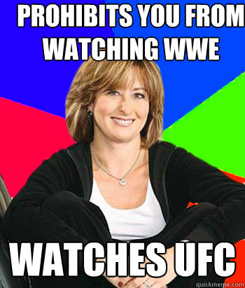 prohibits you from watching WWE watches ufc  Sheltering Suburban Mom