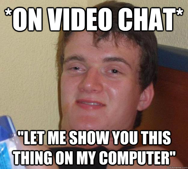 *on video chat* 