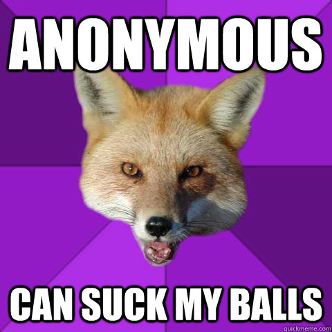 anonymous can suck my balls  Forensics Fox