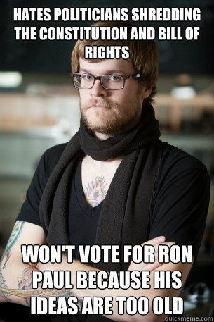 HATES POLITICIANS SHREDDING THE CONSTITUTION AND BILL OF RIGHTS WON'T VOTE FOR RON PAUL BECAUSE HIS IDEAS ARE TOO OLD  Hipster Barista