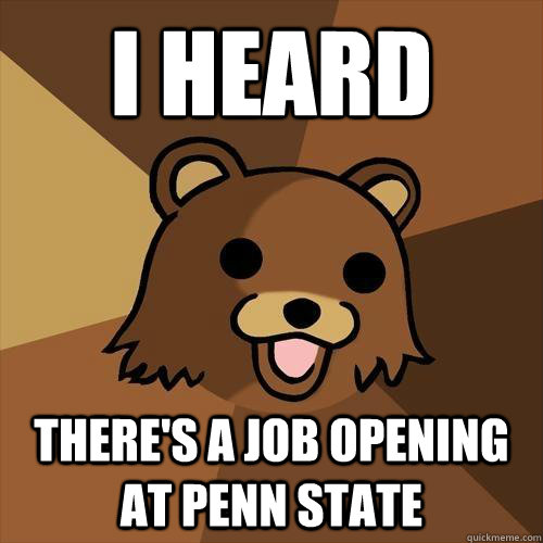 i heard there's a job opening at Penn State  Pedobear