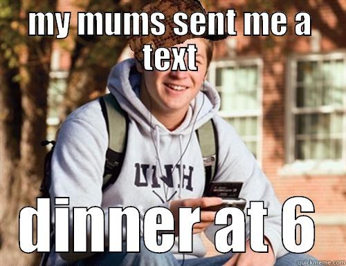 MY MUMS SENT ME A TEXT DINNER AT 6 College Freshman