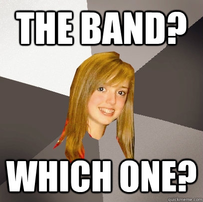 The Band? Which one?  Musically Oblivious 8th Grader