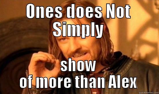 ONES DOES NOT SIMPLY SHOW OF MORE THAN ALEX Boromir