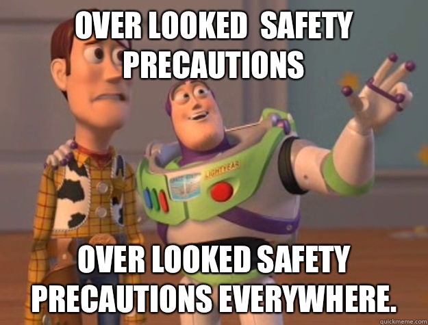 Over looked  safety precautions Over looked safety precautions Everywhere.  Buzz Lightyear