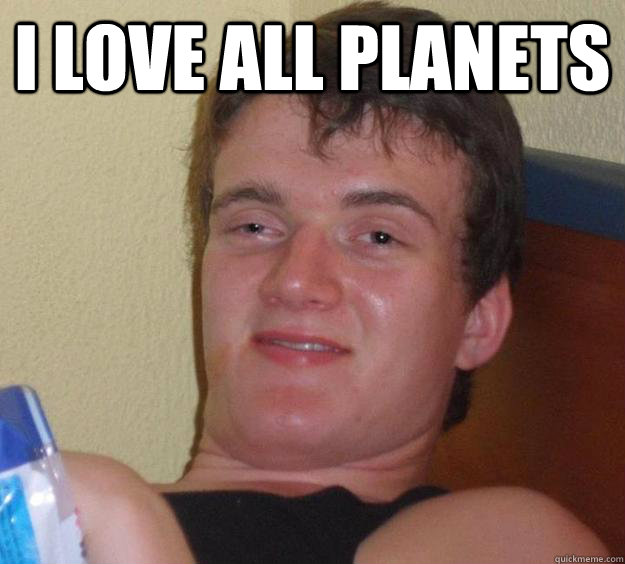 i love all planets   10 Guy