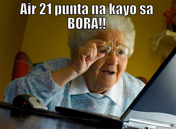 AIR 21 PUNTA NA KAYO SA BORA!!  Grandma finds the Internet