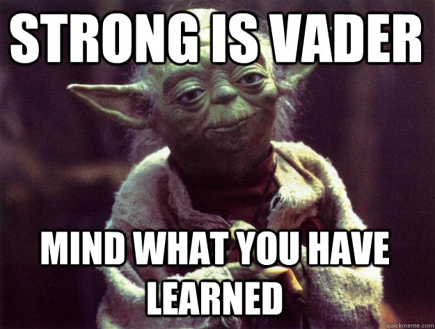 Strong is Vader Mind what you have learned  Sad yoda