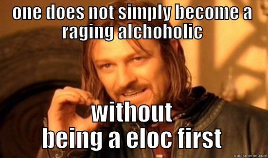 ONE DOES NOT SIMPLY BECOME A RAGING ALCHOHOLIC WITHOUT BEING A ELOC FIRST Boromir