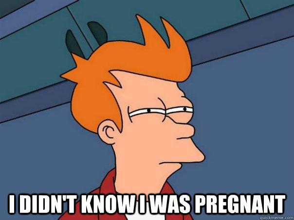  I didn't know i was pregnant  Futurama Fry