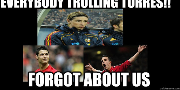 everybody trolling torres!! forgot about us  