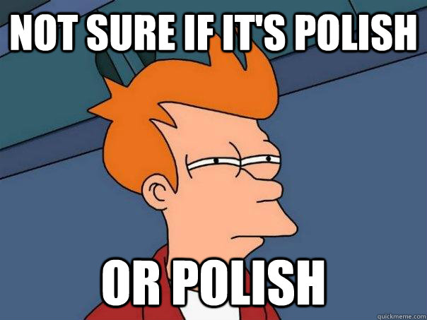 Not sure if it's Polish or polish - Not sure if it's Polish or polish  Futurama Fry