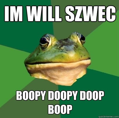 im will szwec boopy doopy doop boop - im will szwec boopy doopy doop boop  Foul Bachelor Frog